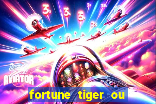 fortune tiger ou fortune ox